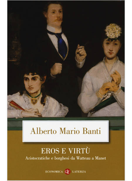 EROS E VIRTU'. ARISTOCRATICHE E BORGHESI DA WATTEAU A MANET