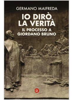 IO DIRO' LA VERITA'. IL PROCESSO A GIORDANO BRUNO