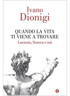 QUANDO LA VITA TI VIENE A TROVARE. LUCREZIO, SENECA E NOI