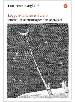 LEGGERE LA TERRA E IL CIELO. LETTERATURA SCIENTIFICA PER NON SCIENZIATI