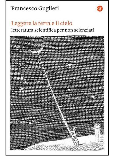 LEGGERE LA TERRA E IL CIELO. LETTERATURA SCIENTIFICA PER NON SCIENZIATI