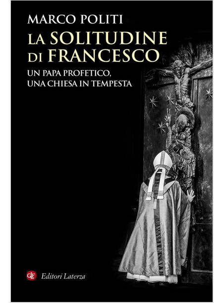 LA SOLITUDINE DI FRANCESCO UN PAPA PROFETICO, UNA CHIESA IN TEMPESTA