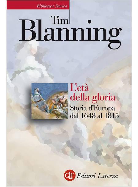 L'ETA' DELLA GLORIA. STORIA D'EUROPA DAL 1648 AL 1815 