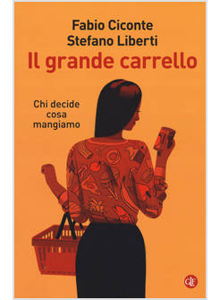 IL GRANDE CARRELLO CHI DECIDE COSA MANGIAMO