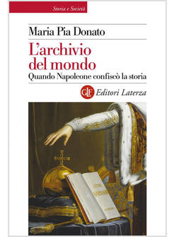 L'ARCHIVIO DEL MONDO QUANDO NAPOLEONE CONFISCO' LA STORIA