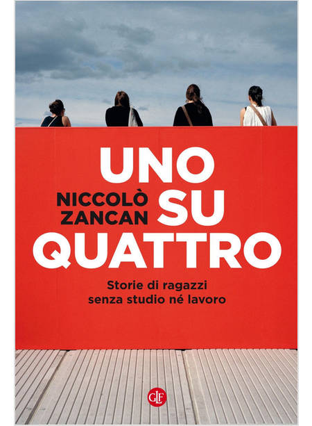 UNO SU QUATTRO. STORIE DI RAGAZZI SENZA STUDIO NE' LAVORO