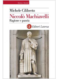 NICCOLO' MACHIAVELLI. RAGIONE E PAZZIA