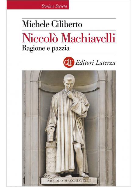 NICCOLO' MACHIAVELLI. RAGIONE E PAZZIA