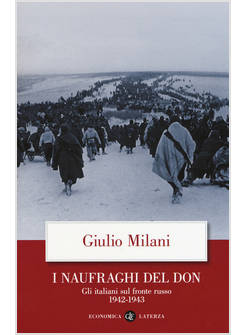 I NAUFRAGHI DEL DON GLI ITALIANI SUL FRONTE RUSSO. 1942-1943 