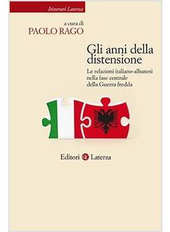 GLI ANNI DELLA DISTENSIONE. LE RELAZIONI ITALIANO - ALBANESI