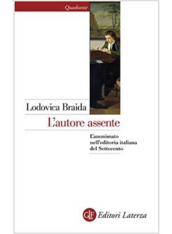 L'AUTORE ASSENTE. L'ANONIMATO NELL'EDITORIA ITALIANA DEL SETTECENTO