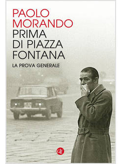 PRIMA DI PIAZZA FONTANA. LA PROVA GENERALE