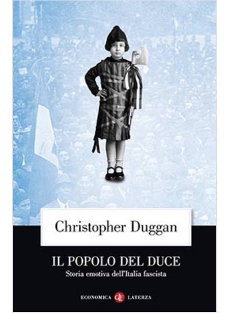 IL POPOLO DEL DUCE. STORIA EMOTIVA DELL'ITALIA FASCISTA 