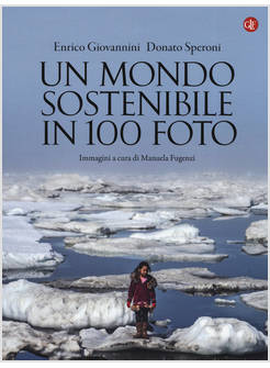 UN MONDO SOSTENIBILE IN 100 FOTO. EDIZ. ILLUSTRATA 