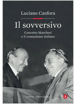 IL SOVVERSIVO. CONCETTO MARCHESI E IL COMUNISMO ITALIANO