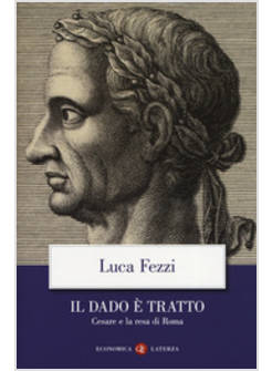 Il DADO E' TRATTO. CESARE E LA RESA DI ROMA
