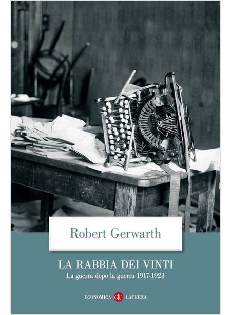 LA RABBIA DEI VINTI. LA GUERRA DOPO LA GUERRA 1917-1923