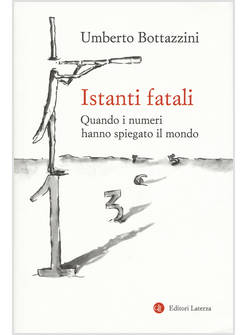 ISTANTI FATALI QUANDO I NUMERI HANNO SPIEGATO IL MONDO