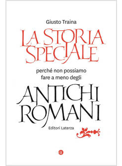 LA STORIA SPECIALE. PERCHE' NON POSSIAMO FARE A MENO DEGLI ANTICHI ROMANI