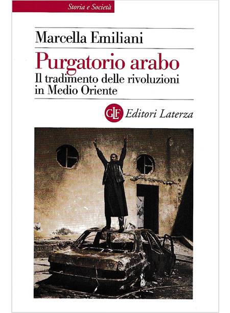 PURGATORIO ARABO. IL TRADIMENTO DELLE RIVOLUZIONI IN MEDIO ORIENTE