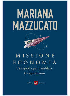 MISSIONE ECONOMIA UNA GUIDA PER CAMBIARE IL CAPITALISMO