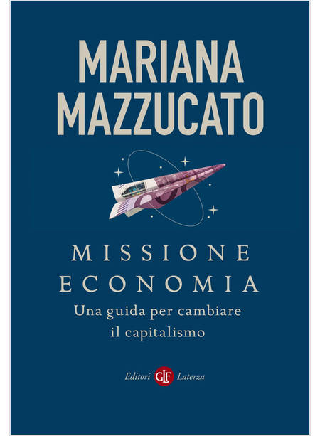 MISSIONE ECONOMIA UNA GUIDA PER CAMBIARE IL CAPITALISMO