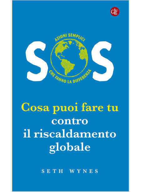 SOS. COSA PUOI FARE TU CONTRO IL RISCALDAMENTO GLOBALE