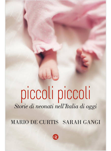 PICCOLI PICCOLI. STORIE DI NEONATI NELL'ITALIA DI OGGI