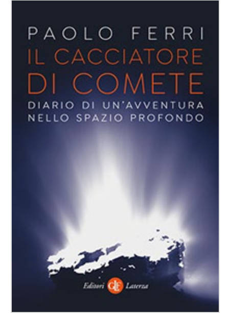 IL CACCIATORE DI COMETE. DIARIO DI UN'AVVENTURA NELLO SPAZIO PROFONDO