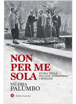 NON PER ME SOLA STORIA DELLE ITALIANE ATTRAVERSO I ROMANZI