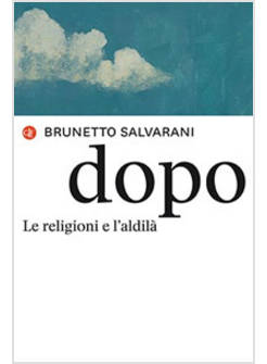 DOPO LE RELIGIONI E L'ALDILA'