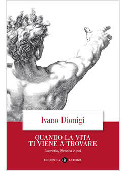 QUANDO LA VITA TI VIENE A TROVARE LUCREZIO, SENECA E NOI