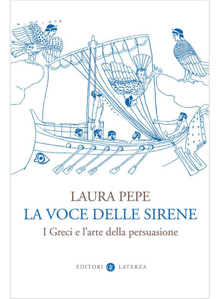 LA VOCE DELLE SIRENE I GRECI E L'ARTE DELLA PERSUASIONE