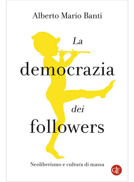 LA DEMOCRAZIA DI FOLLOWERS NEOLIBERISMO E CULTURA DI MASSA