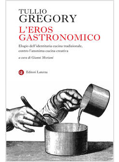EROS GASTRONOMICO. ELOGIO DELL'IDENTITARIA CUCINA TRADIZIONALE