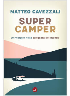SUPERCAMPER. UN VIAGGIO NELLA SAGGEZZA DEL MONDO