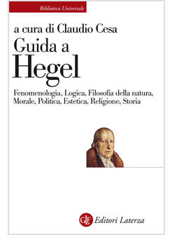 GUIDA A HEGEL. FENOMENOLOGIA, LOGICA, FILOSOFIA DELLA NATURA, MORALE, POLITICA, 