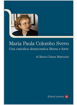 MARIA PAOLA COLOMBO SVEVO UNA CATTOLICA DEMOCRATICA LIBERA E FORTE