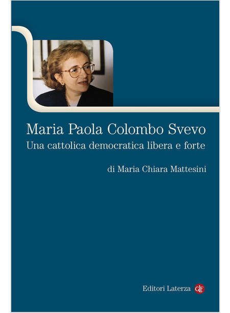 MARIA PAOLA COLOMBO SVEVO UNA CATTOLICA DEMOCRATICA LIBERA E FORTE