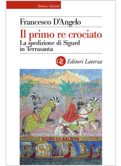 IL PRIMO RE CROCIATO LA SPEDIZIONE DI SIGURD IN TERRASANTA 