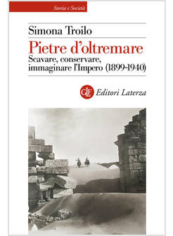 PIETRE D'OLTREMARE. SCAVARE, CONSERVARE, IMMAGINARE L'IMPERO (1899-1940)