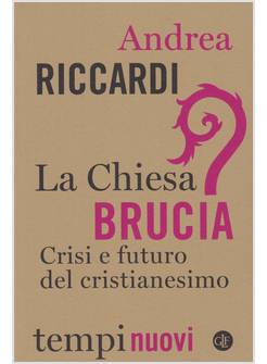 LA CHIESA BRUCIA CRISI E FUTURO DEL CRISTIANESIMO 