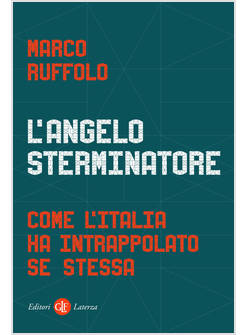 L'ANGELO STERMINATORE COME L'ITALIA HA INTRAPPOLATO SE STESSA 