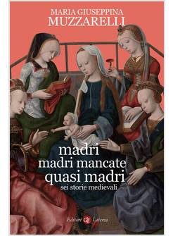 MADRI MADRI MANCATE QUASI MADRI SEI STORIE MEDIEVALI
