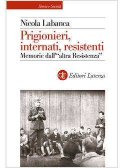 PRIGIONIERI, INTERNATI, RESISTENTI MEMORIE DELL'ALTRA RESISTENZA