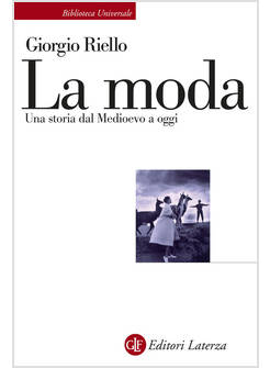 LA MODA UNA STORIA DAL MEDIOEVO A OGGI 