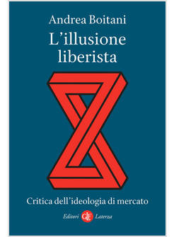 L'ILLUSIONE LIBERISTA CRITICA DELL'IDEOLOGIA DI MERCATO