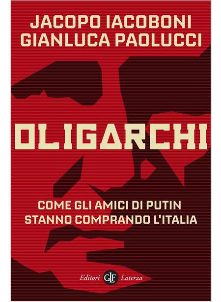 OLIGARCHI. COME GLI AMICI DI PUTIN STANNO COMPRANDO L'ITALIA