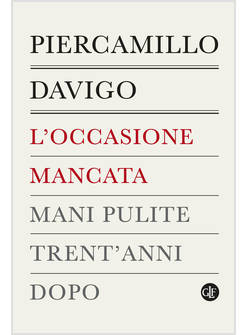 L'OCCASIONE MANCATA MANI PULITE TRENT'ANNI DOPO