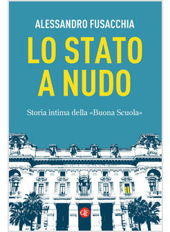 LA STATO A NUDO STORIA INTIMA DELLA BUONA SCUOLA